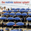 The Matine Summer Splash